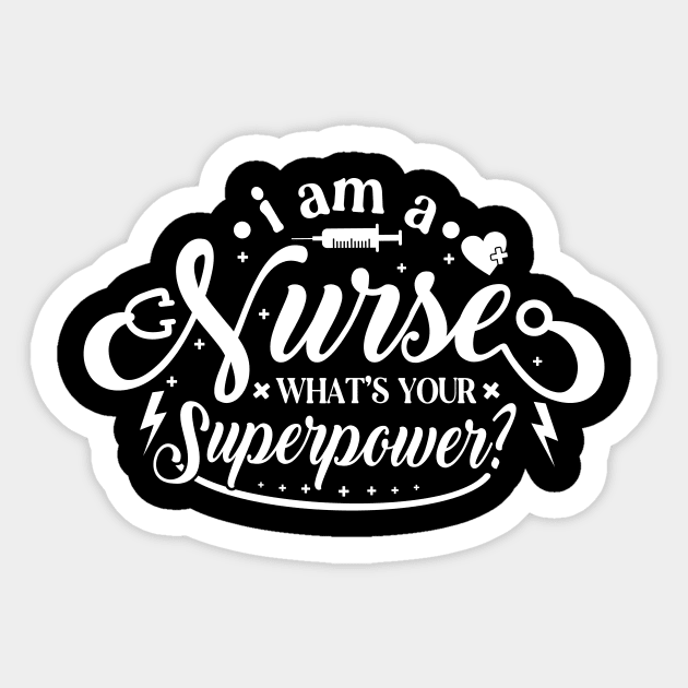 I Am A Nurse What's Your Super Power Show Your Appreciation with This T-Shirt Nursing Squad Appreciation The Perfect Gift for Your Favorite Nurse Sticker by All About Midnight Co